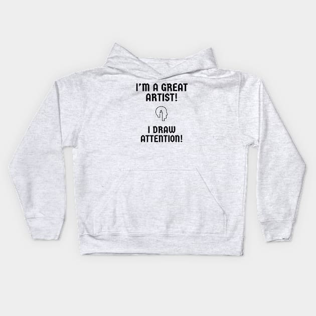 I'm a great artist! I draw attention! Kids Hoodie by alofolo